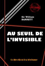 Au seuil de l'Invisible [édition intégrale revue et mise à jour]