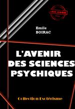 L'avenir des sciences psychiques [édition intégrale revue et mise à jour]