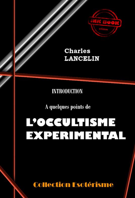 Introduction à quelques points de L'Occultisme Expérimental [édition intégrale revue et mise à jour]