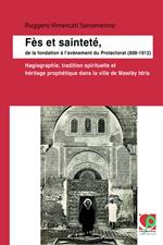 Fès et sainteté, de la fondation à l'avènement du Protectorat (808-1912)