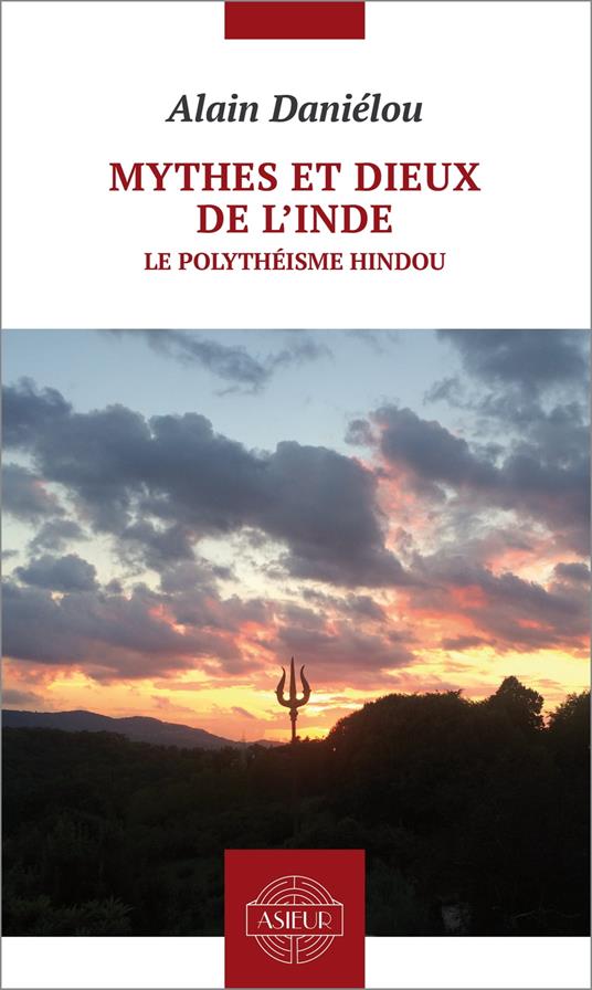 Mythes et dieux de l’Inde. Le polythéisme hindou