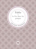 Pablo ou la Vie dans les pampas