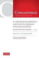 La reparation des prejudices causes par les pratiques anticoncurrentielles - 2eme edition: Recueil de decisions commentees