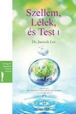 Szellem, Lelek es Test I: Spirit, Soul and Body ?(Hungarian)