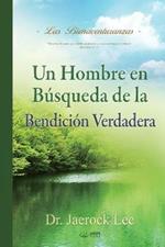 Un Hombre en Busqueda de La Bendicion Verdadera: A Man Who Pursues True Blessing (Spanish)