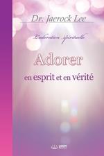 Adorer en esprit et en v?rit?(French Edition)