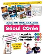 Le guide touristique du m?tro de S?oul, Cor?e - D?couvrez les 100 meilleures attractions de la ville en m?tro !