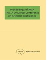 The Proceedings of AAIA the 1st Universal Conference on Artificial Intelligence