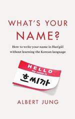 What's Your Name?: How to write your name in Hangul without learning the Korean language