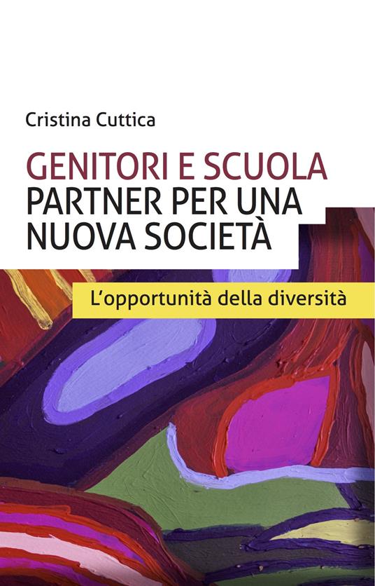 Genitori e scuola partner per una nuova società. L'opportunità della diversità - Cristina Cuttica - copertina