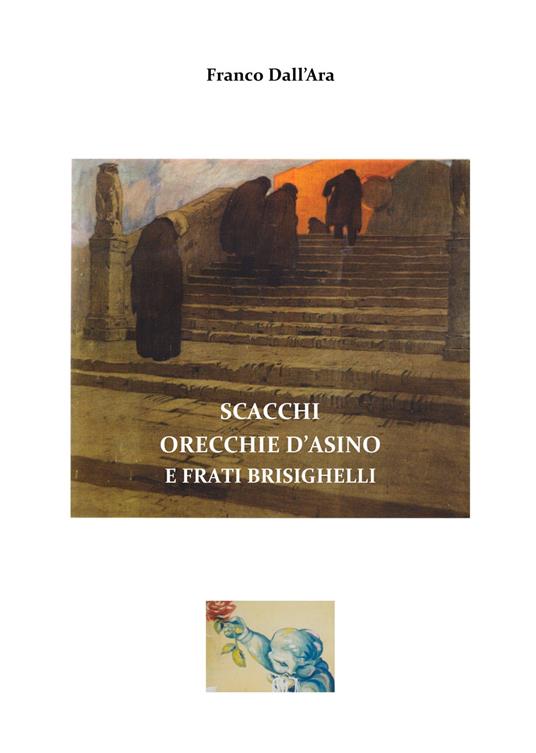 Scacchi, orecchie d'asino e frati brisighelli. Inediti e postille sul Secolo Grande di Sant'Agata Feltria - Franco Dall'Ara - copertina