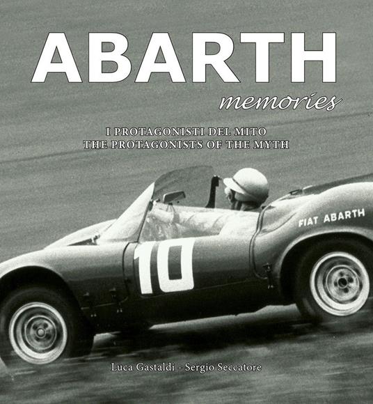 Abarth memories. I protagonisti del mito. Ediz. multilingue - Luca Gastaldi - copertina