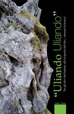 Uliando uliando. Tra gli ulivi del Salento alla scoperta dell'olio... rimasto in tronco!