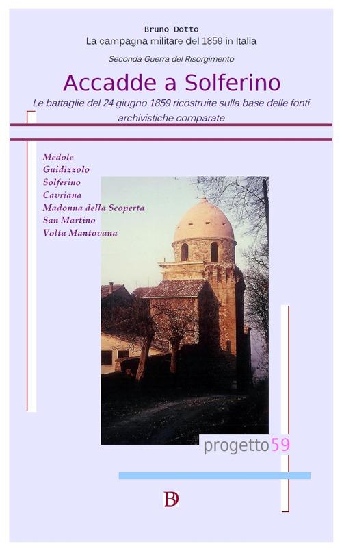 Accadde a Solferino. Le battaglie del 24 giugno 1859 ricostruite sulla base delle fonti archivistiche comparate - Bruno Dotto - copertina