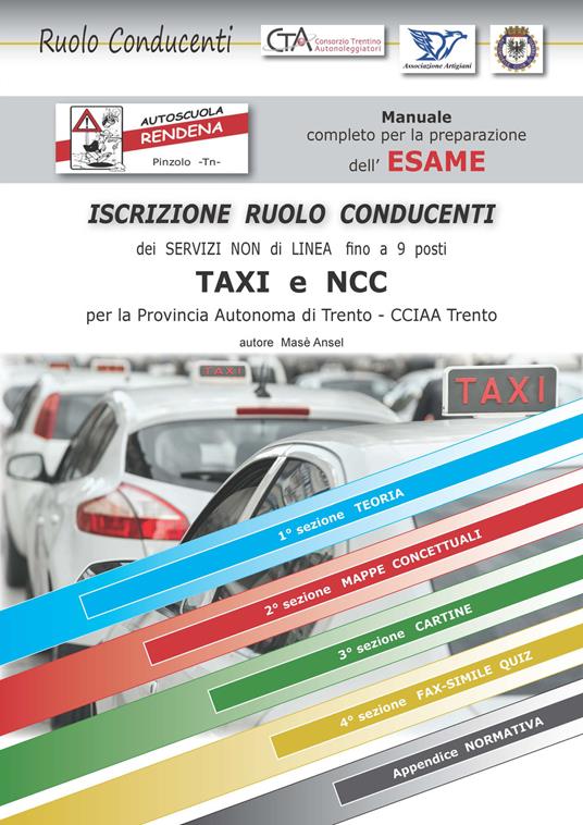 Manuale esame ruolo conducenti taxi Ncc Trento. Manuale completo con fax simile quiz per la preparazione dell'esame di iscrizione al ruolo conducenti CCIAA Trento - Masè Ansel - copertina