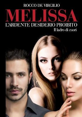 Melissa l'ardente desiderio proibito. Il ladro di cuori - Rocco De Virgilio - copertina