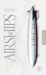 Airships. Un secolo di dirigibili. Designed for greatness. The illustrated history