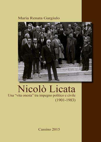 Nicolò Licata. Una «vita onesta» tra impegno politico e civile (1901-1983) - M. Renata Gargiulo - copertina