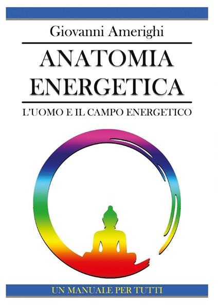  Anatomia Energetica. L'Uomo e Il Campo Energetico -  Giovanni Amerighi - copertina