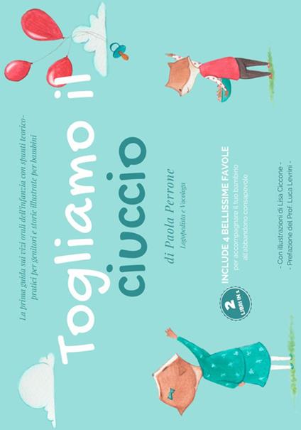 Togliamo il ciuccio. La prima guida sui vizi orali dell'infanzia con spunti teorico-pratici per genitori e storie illustrate per bambini - Paola Perrone - copertina