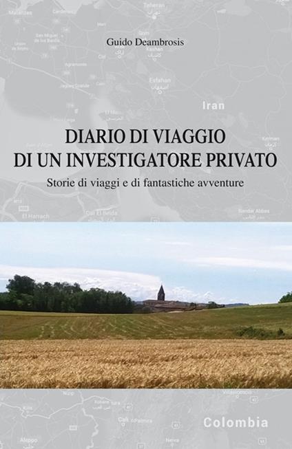 Diario di viaggio di un investigatore privato. Storie di viaggi e di fantastiche avventure - Guido Deambrosis - copertina