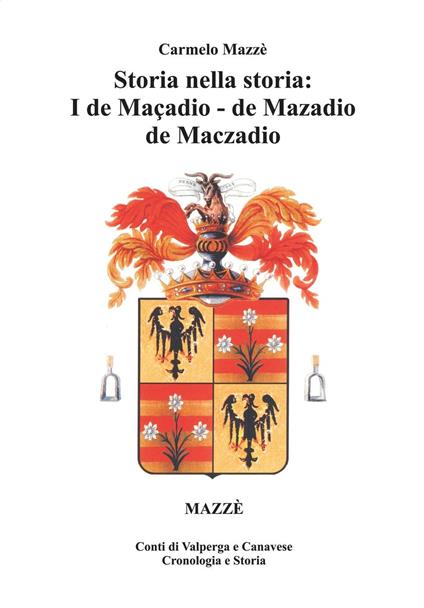 Storia nella storia: I de Maçadio, de Mazadio, de Maczadio. Conti di Valperga e Canavese. Cronologia e storia. Vol. 2 - Carmelo Mazzè - copertina