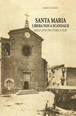 Santa Maria libera nos a scandalis. Mille anni tra storia e fede