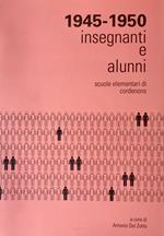 Insegnanti e alunni delle Scuole elementari di Cordenons dall'anno scolastico 1945-46 all'anno scolastico 1949-50. Dati statistici, documenti fotografici e cronache della vita scolastica. Ediz. a caratteri grandi