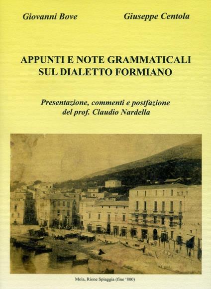 Appunti e note grammaticali sul dialetto formiano - Giovanni Bove,Giuseppe Centola - copertina