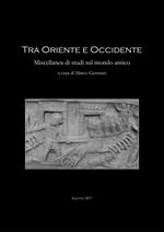 Tra Oriente ed Occidente. Miscellanea di studi sul mondo antico. Ediz. bilingue