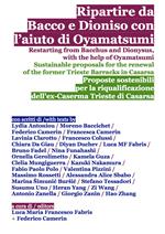 Ripartire da Bacco e Dioniso con l'aiuto di Oyamatsumi. Proposte sostenibili per la riqualificazione dell'ex-Caserma Trieste di Casarsa-Restarting from Bacchus and Dionysus, with the help of Oyamatsumi. Sustainable proposals for the renewal of the former Trieste Barracks in Casarsa. Ediz. bilingue