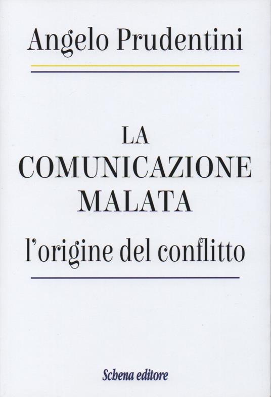 La comunicazione malata. L'origine del conflitto - Angelo Prudentini - copertina