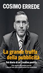 La grande truffa della pubblicità. Dal diario di un creativo pentito