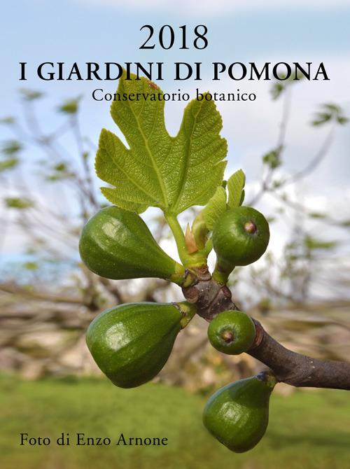 I giardini di Pomona. Conservatorio botanico. Calendario 2018. Ediz. italiana e inglese - Enzo Arnone - copertina