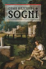 Come nascono i sogni. «Le visioni, gli oracoli, le fantasme e le vanità che si veggano dormendo»