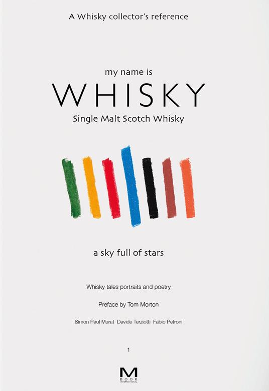 My name is whisky. Single malt scotch whisky. A sky full of stars. Whisky tales, portraits and poetry. Ediz. italiana e inglese. Vol. 1 - Simon Paul Murat,Fabio Petroni,Davide Terziotti - copertina