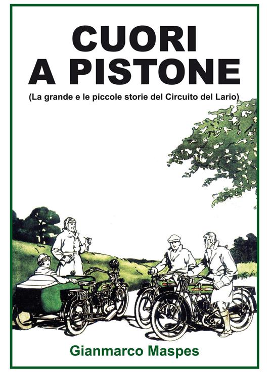 Cuori a pistone (La grande e le piccole storie del Circuito del Lario). Ediz. illustrata - Gianmarco Maspes - copertina