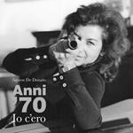 Anni '70. Io c'ero. Catalogo della mostra (Roma, 25 maggio-30 giugno 2017). Ediz. illustrata