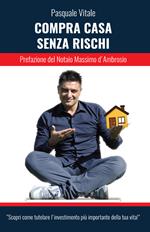 Compra casa senza rischi. Scopri come tutelare l'investimento più importante della tua vita!