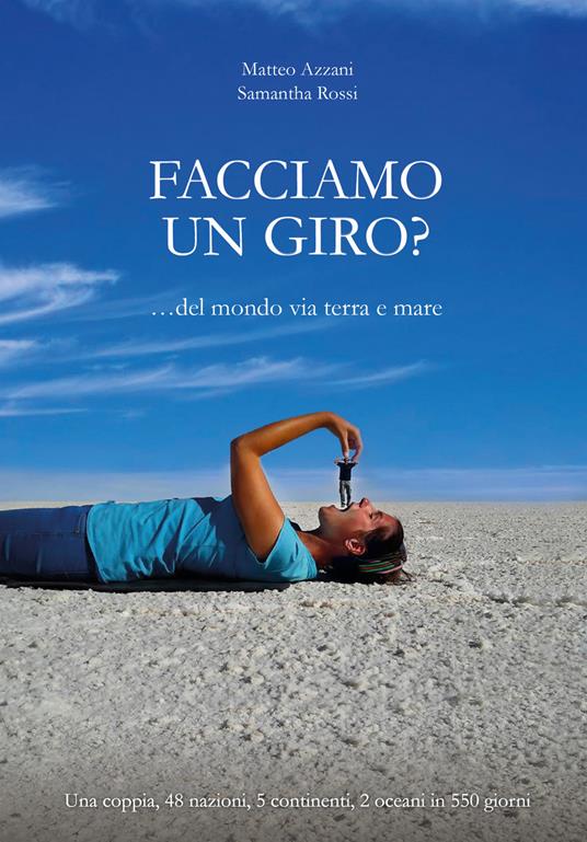 Facciamo un giro? Del mondo via terra e mare - Matteo Azzani,Samantha Rossi - copertina