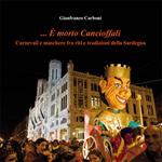 ... È morto Cancioffali. Carnevali e maschere fra riti e tradizioni della Sardegna