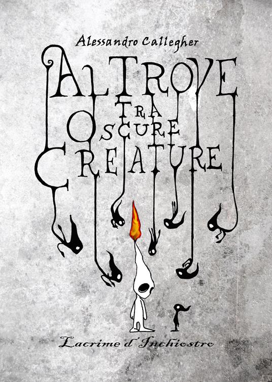 Altrove tra oscure creature: lacrime d'inchiostro - Alessandro Callegher - copertina