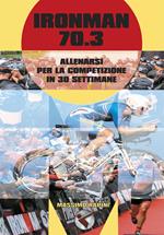 Ironman 70.3. Allenarsi per la competizione in 30 settimane