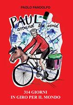 Paul around the world. 314 giorni in giro per il mondo