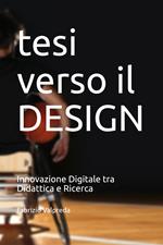 Tesi verso il design. Innovazione digitale tra didattica e ricerca. Ediz. illustrata