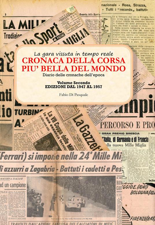 Cronaca della corsa più bella del mondo. La gara vissuta in tempo reale. Diario delle cronache dell'epoca. Vol. 2: Edizioni dal 1947 al 1957. - Fabio Di Pasquale - copertina