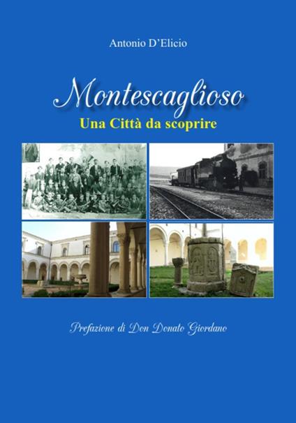 Montescaglioso. Una città da scoprire. Ediz. illustrata - Antonio D'Elicio - copertina