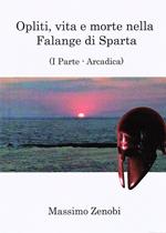 Opliti, vita e morte nella Falange di Sparta. Vol. 1: Arcadica.