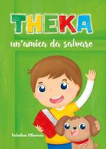 Theka. Un'amica da salvare. Ediz. illustrata