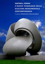 Materia, forma e nuove tecnologie nella scultura monumentale contemporanea